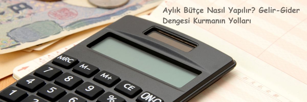 Aylık Bütçe Nasıl Yapılır Gelir-Gider Dengesi Kurmanın Yolları