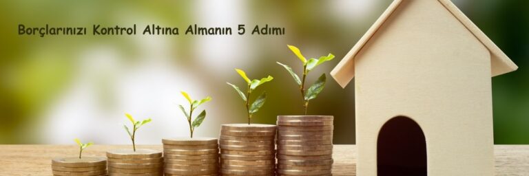 Borçlarınızı Kontrol Altına Almanın 5 Adımı