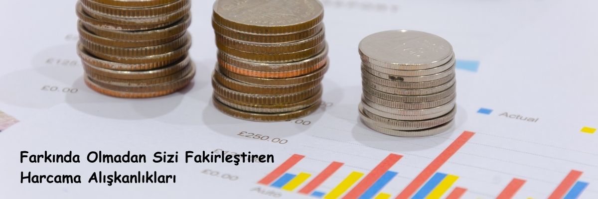 Farkında Olmadan Sizi Fakirleştiren Harcama Alışkanlıkları