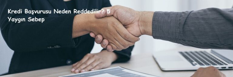 Kredi Başvurusu Neden Reddedilir 5 Yaygın Sebep