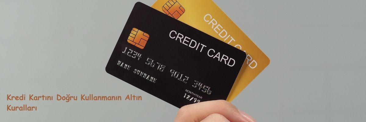 Kredi Kartını Doğru Kullanmanın Altın Kuralları