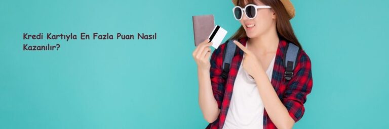 Kredi Kartıyla En Fazla Puan Nasıl Kazanılır