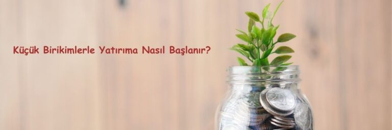 Küçük Birikimlerle Yatırıma Nasıl Başlanır